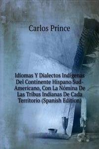 Idiomas Y Dialectos Indigenas Del Continente Hispano Sud-Americano, Con La Nomina De Las Tribus Indianas De Cada Territorio (Spanish Edition)