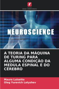 A Teoria Da Máquina de Turing Para Alguma Condição Da Medula Espinal E Do Cérebro