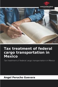 Tax treatment of federal cargo transportation in Mexico
