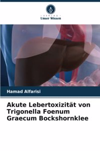 Akute Lebertoxizität von Trigonella Foenum Graecum Bockshornklee