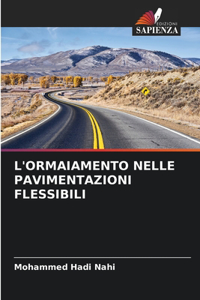 L'Ormaiamento Nelle Pavimentazioni Flessibili