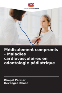 Médicalement compromis - Maladies cardiovasculaires en odontologie pédiatrique