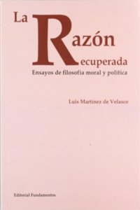 La razon recuperada: Ensayos de filosofia moral y politica