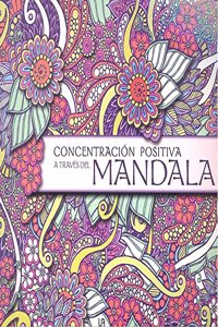 Concentracion Positiva a Traves del Mandala (Mandalas Coloreados) (Spanish Edition)