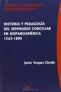 Historia y Pedagogia del Seminario Conciliar En Hispanoamerica, 1563-1800