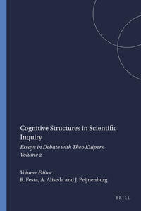Cognitive Structures in Scientific Inquiry: Essays in Debate with Theo Kuipers. Volume 2: 84 (Cognitive Structures in Scientific Inquiry [print + e-book])
