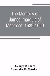 memoirs of James, marquis of Montrose, 1639-1650