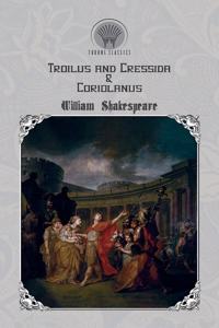 Troilus and Cressida & Coriolanus