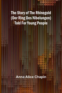story of the Rhinegold (Der Ring des Nibelungen) told for young people