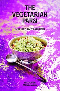 THE VEGETARIAN PARSI - Inspired by Tradition [Hardcover] Niloufer Mavalvala