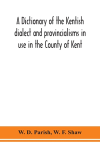 dictionary of the Kentish dialect and provincialisms in use in the County of Kent