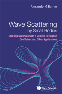 Wave Scattering by Small Bodies: Creating Materials with a Desired Refraction Coefficient and Other Applications