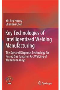 Key Technologies of Intelligentized Welding Manufacturing