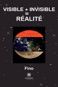Visible + invisible = réalité