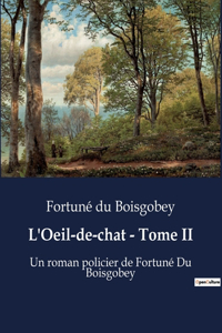 L'Oeil-de-chat - Tome II: Un roman policier de Fortuné Du Boisgobey