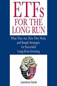 Etfs for the Long Run: What They Are, How They Work, and Simple Strategies for Successful Long-Term Investing