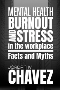 MENTAL HEALTH, BURNOUT, and STRESS in the WORKPLACE