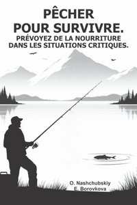 Pêcher pour survivre. Prévoyez de la nourriture dans les situations critiques.