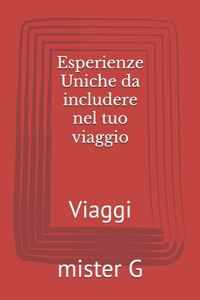 Esperienze Uniche da includere nel tuo viaggio
