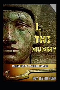 I, THE MUMMY Ancient Egypt's Warrior Avenger