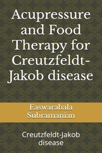 Acupressure and Food Therapy for Creutzfeldt-Jakob disease