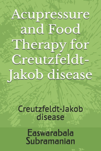 Acupressure and Food Therapy for Creutzfeldt-Jakob disease