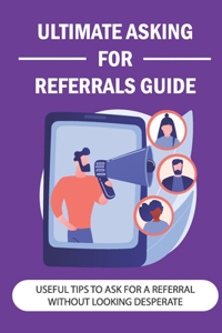 Ultimate Asking For Referrals Guide