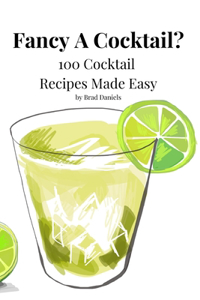 Fancy A Cocktail? 100 Cocktail Recipes Made Easy