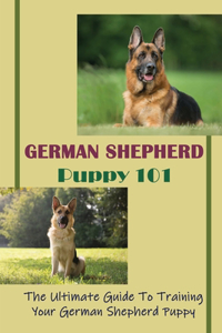German Shepherd Puppy 101