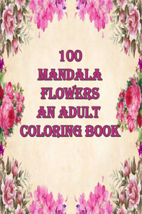 100 mandala flowers an adults coloring books