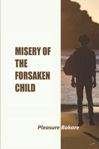 Misery Of The Forsaken Child