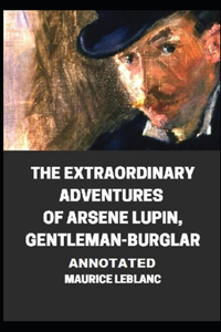 The Extraordinary Adventures of Arsene Lupin, Gentleman-Burglar Annotated