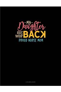 My Daughter Has Your Back Proud Nurse Mom