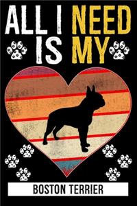 All I Need Is My BOSTON TERRIER