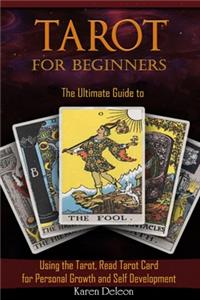 Tarot for Beginners The Ultimate Guide to Using the Tarot, Read Tarot for Personal Growth and Self Development