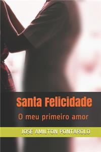 Santa Felicidade: O meu primeiro amor