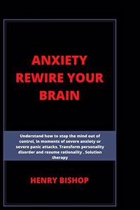 Anxiety Rewire Your Brain