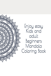 Enjoy easy Kids and adult Beginners Mandala Coloring Book