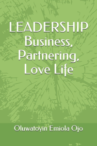 LEADERSHIP Business, Partnering, Love Life