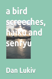 bird screeches, haiku and senryu