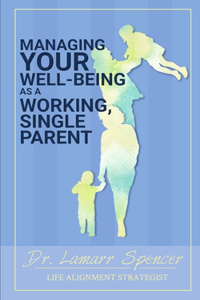 Managing Your Well Being As a Working, Single Parent