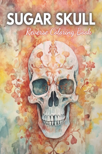 Sugar Skull Reverse Coloring Book