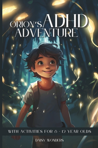 Orion's ADHD Adventure: With activities for 8-12 year olds