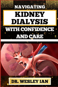 Navigating Kidney Dialysis with Confidence and Care