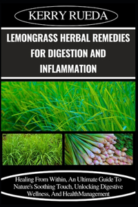 Lemongrass Herbal Remedies for Digestion and Inflammation