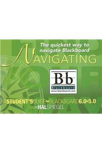 Navigating Blackboard: A Student's Guide for Blackboard 6.0 and Blackboard 5.0