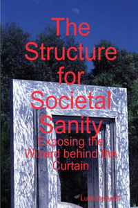 Structure for Societal Sanity: Exposing the Wizard behind the Curtain