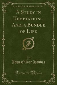 A Study in Temptations, And, a Bundle of Life (Classic Reprint)