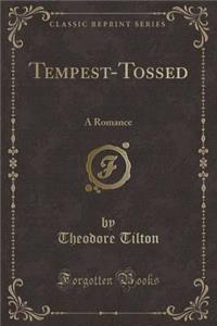 Tempest-Tossed: A Romance (Classic Reprint)