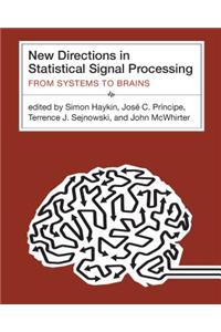 New Directions in Statistical Signal Processing: From Systems to Brains